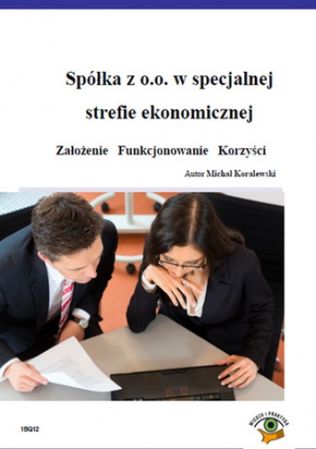 Spółka z o.o. w specjalnej strefie ekonomicznej  Założenie   Funkcjonowanie   Korzyści - Michał Koralewski