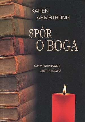 Spór o Boga. Czym naprawdę jest religia? - Karen Armstrong