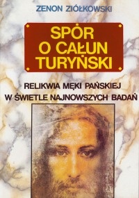 Spór o Całun Turyński. Relikwie Męki Pańskiej w świetle najnowszych badań - Zenon Ziółkowski