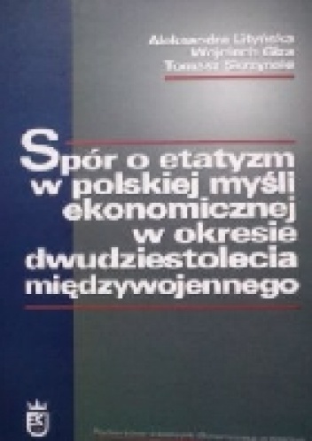 Spór o etatyzm w polskiej myśli ekonomicznej w okresie dwudziestolecia międzywojennego