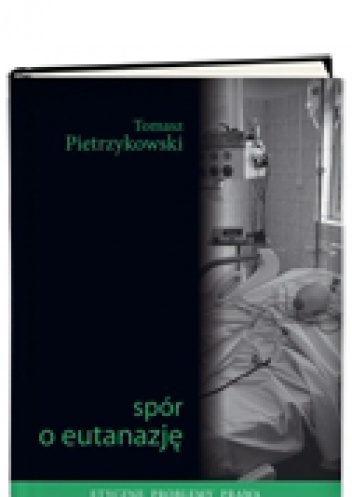 Spór o eutanazję - Tomasz Pietrzykowski