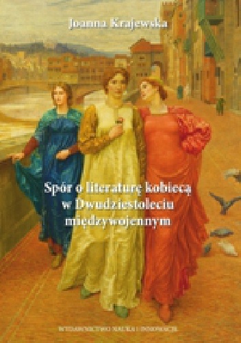 Spór o literaturę kobiecą w Dwudziestoleciu międzywojennym - Joanna Krajewska
