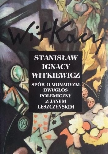 Spór o monadyzm. Dwugłos polemiczny z Janem Leszczyńskim - Stanisław Ignacy Witkiewicz