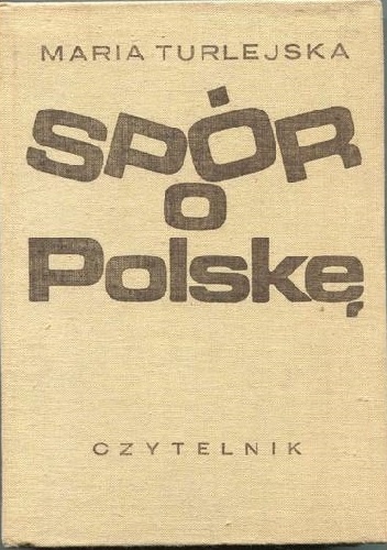 Spór o Polskę. Szkice historyczne - Maria Turlejska