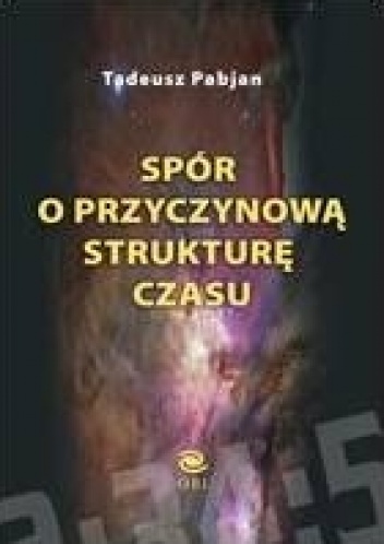 Spór o przyczynową strukturę czasu - Tadeusz Pabjan