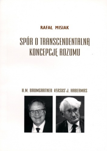 Spór o transcendentalną koncepcję rozumu. H.M. Baumgartner versus J. Habermas - Rafał Misiak