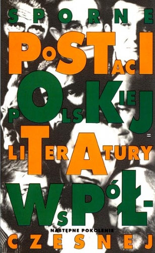 Sporne postaci polskiej literatury współczesnej: Następne pokolenie