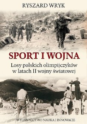 Sport i Wojna. Losy polskich olimpijczyków w latach drugiej wojny światowej - Ryszard Wryk