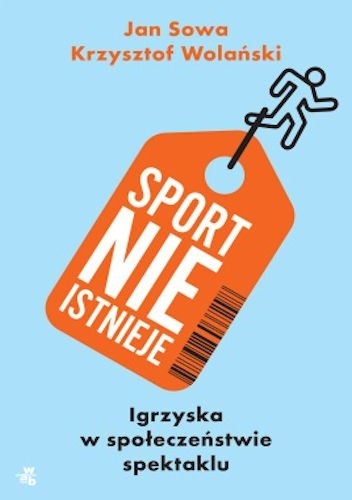 Sport nie istnieje - Jan Sowa, Krzysztof Wolański