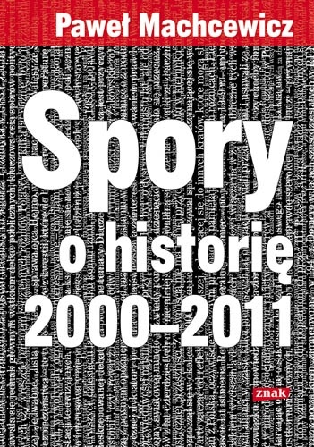 Spory o historię 2000–2011 - Paweł Machcewicz