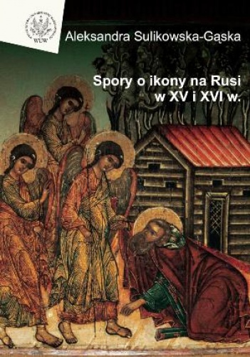 Spory o ikony na Rusi w XV i XVI w. - Aleksandra Sulikowska-Gąska