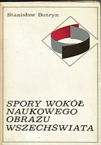 Spory Wokół Naukowego Obrazu Wszechświata - Stanisław Butryn