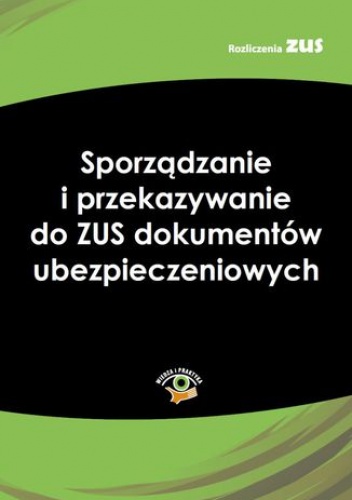 Sporządzanie i przekazywanie do ZUS dokumentów ubezpieczeniowych - praca zbiorowa