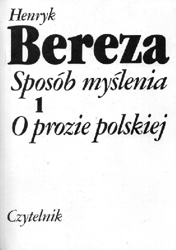 Sposób myślenia. 1, O prozie polskiej - Henryk Bereza
