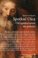 Spotkać Ojca. Od upokorzenia do pokory - Marko Ivan Rupnik
