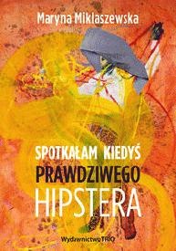 Spotkałam kiedyś prawdziwego hipstera - Maryna Miklaszewska