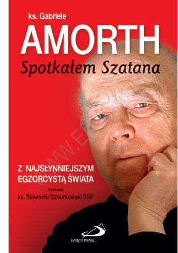 Spotkałem Szatana. Z najsłynniejszym egzorcystą świata rozmawia ks. Sławomir Sznurkowski SSP - Gabriele Amorth, ks. Sławomir Sznurkowski