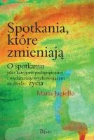 Spotkania, które zmieniają - Maria Jagiełło