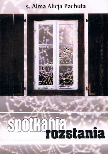 Spotkania rozstania - Alma Alicja Pachuta