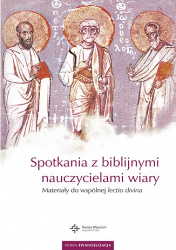 Spotkania z biblijnymi nauczycielami wiary. Materiały do wspólnej lectio divina - dr hab. Stanisław Haręzga Ks.