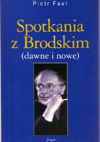 Spotkania z Brodskim (dawne i nowe) - Piotr Fast