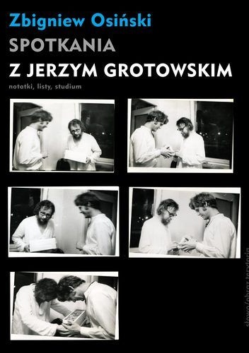 Spotkania z Jerzym Grotowskim - Zbigniew Osiński (teatrolog)