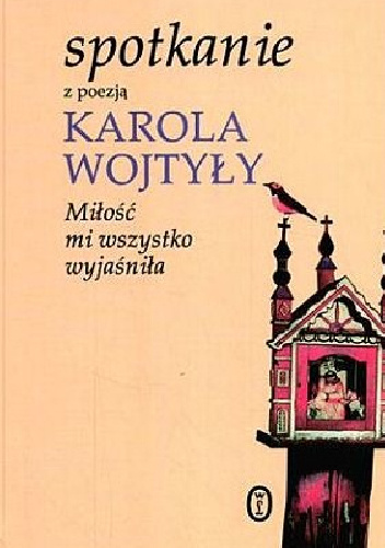 Spotkanie z poezją Karola Wojtyły. Miłość mi wszystko wyjaśniła - Karol Wojtyła