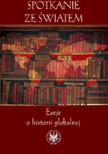 Spotkanie ze światem. Eseje o historii globalnej - Patrick Boucheron, Nicolas Delalande