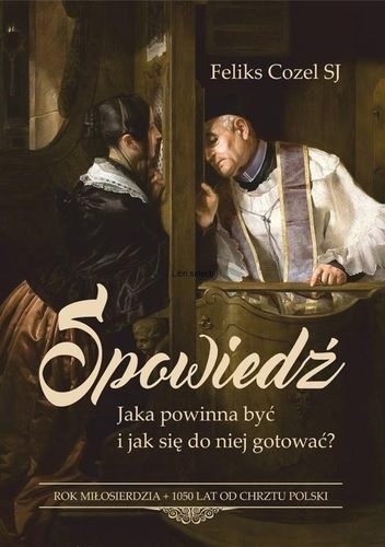 Spowiedź. Jaka powinna być i jak się do niej gotować? - ks. Feliks Cozel T.J.