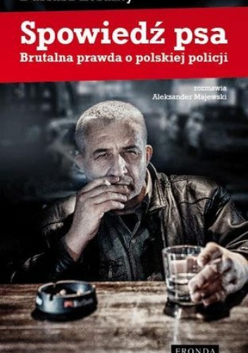 Spowiedź psa. Brutalna prawda o polskiej policji - Dariusz Loranty, Aleksander Majewski