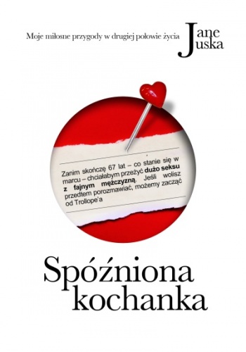 Spóźniona kochanka. Moje miłosne przygody w drugiej połowie życia. - Jane Juska