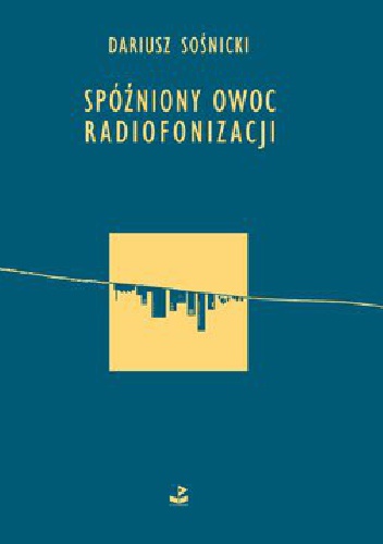 Spóźniony owoc radiofonizacji - Dariusz Sośnicki