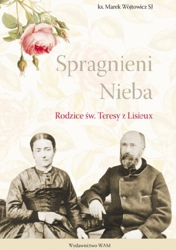 Spragnieni Nieba. Rodzice św. Teresy z Lisieux - Marek Wójtowicz SJ