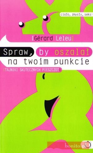 Spraw, by oszalał na twoim punkcie. Tajniki skutecznych pieszczot - Gerard Leleu