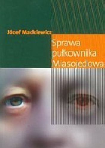 Sprawa pułkownika Miasojedowa - Józef Mackiewicz