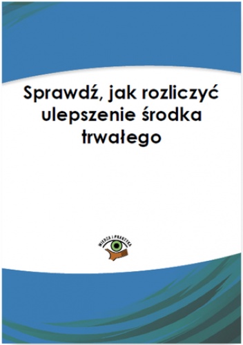 Sprawdź, jak rozliczyć ulepszenie środka trwałego - Ewa Ostapowicz, Wielkopolanin Marcin