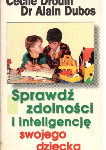 Sprawdź zdolności i inteligencję swojego dziecka - Cecile Drouin