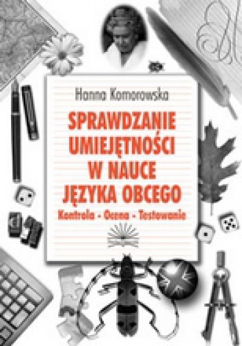 SPRAWDZANIE UMIEJĘTNOŚCI W NAUCE JĘZYKA OBCEGO Kontrola - Ocena - Testowanie - Hanna Komorowska