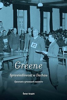 Sprawiedliwość w Dachau. Opowieść o procesach nazistów - Joshua M. Greene