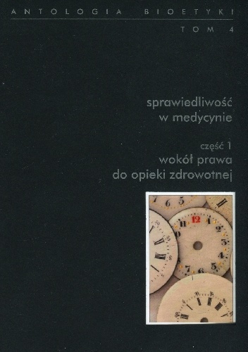 Sprawiedliwość w medycynie. Część 1: Wokół prawa do opieki zdrowotnej. Część 2: Dystrybucja zasobów w opiece zdrowotnej - Włodzimierz Galewicz