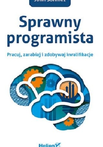 Sprawny programista: Pracuj, zarabiaj i zdobywaj kwalifikacje. - John Sonmez