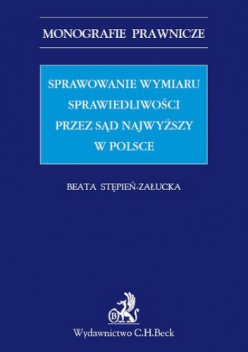 Sprawowanie wymiaru sprawiedliwości przez Sąd Najwyższy w Polsce - Stępień-Załucka Beata