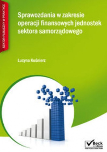 Sprawozdania w zakresie operacji finansowych jednostek sektora samorządowego - Lucyna Kuśnierz