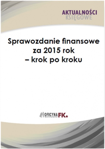 Sprawozdanie finansowe firmy za 2015 rok - krok po kroku - Katarzyna Trzpioła