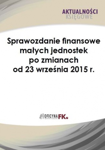 Sprawozdanie finansowe małych jednostek po zmianach od 23 września 2015 r - Katarzyna Trzpioła