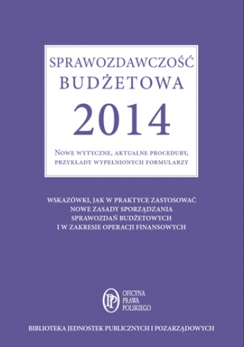Sprawozdawczość budżetowa 2014 Nowe wytyczne, aktualne procedury, przykłady wypełnionych formularzy - Barbara Jarosz
