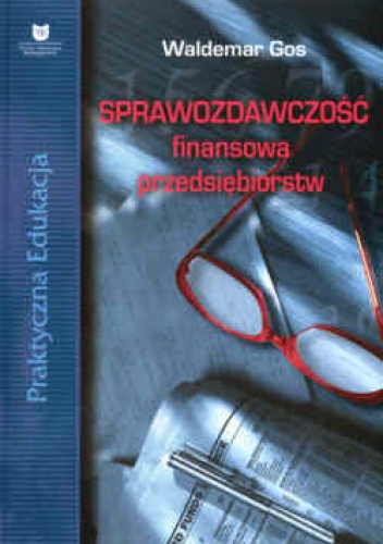 Sprawozdawczość finansowa przedsiębiorstw - Waldemar Gos