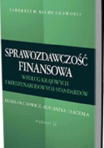 Sprawozdawczość finansowa według krajowych i międzynarodowych standardów. Wydanie 2 - Irena Olchowicz, Agnieszka Tłaczała