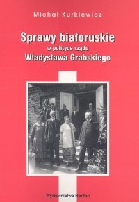 Sprawy białoruskie w polityce rządu Władysława Grabskiego - Michał Kurkiewicz
