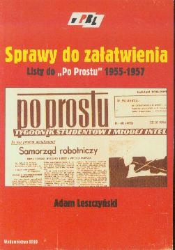 Sprawy do załatwienia. Listy do "Po Prostu" w latach 1955–1957 - Adam Leszczyński